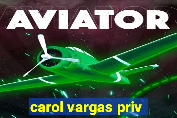 carol vargas priv